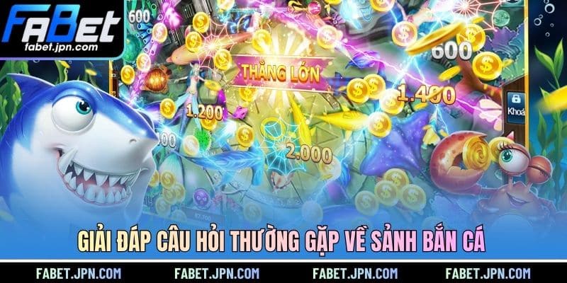 Giải đáp câu hỏi thường gặp về sảnh bắn cá