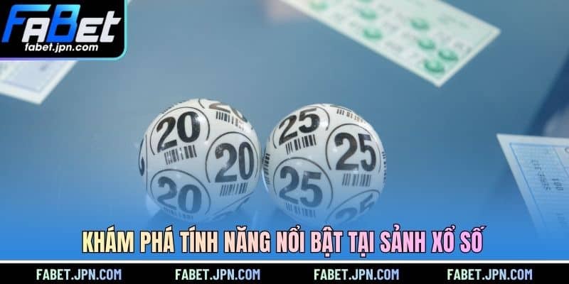 Khám phá tính năng nổi bật tại sảnh xổ số