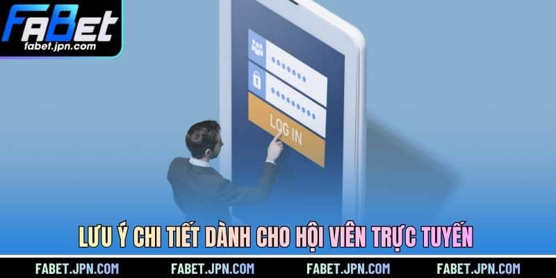 Lưu ý chi tiết dành cho hội viên trực tuyến