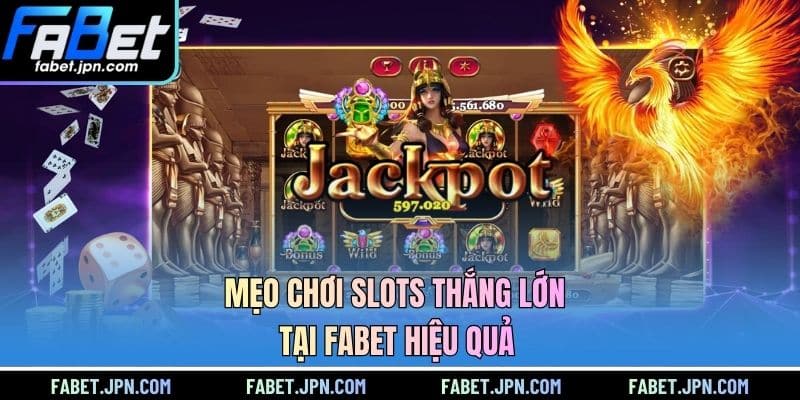 Mẹo chơi slots thắng lớn tại FABET hiệu quả