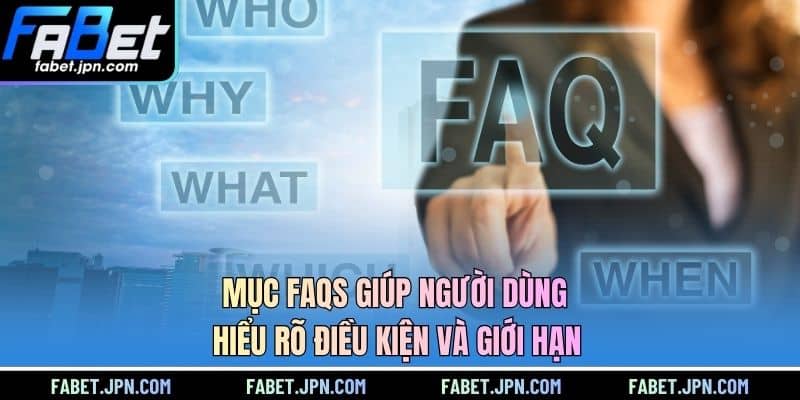 Mục FAQs giúp người dùng hiểu rõ điều kiện và giới hạn