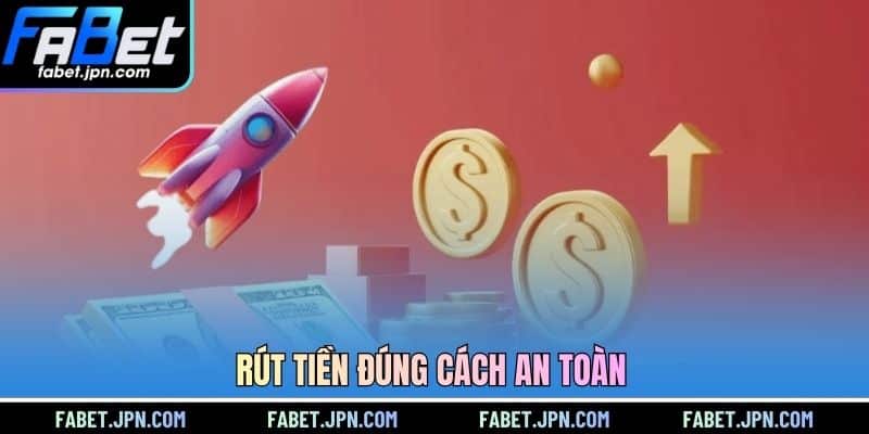 Rút tiền đúng cách an toàn