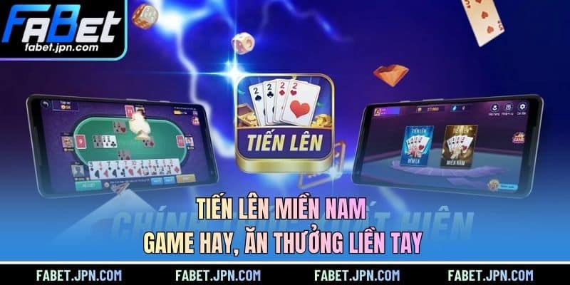 Tiến Lên Miền Nam - Game Hay, Ăn Thưởng Liền Tay